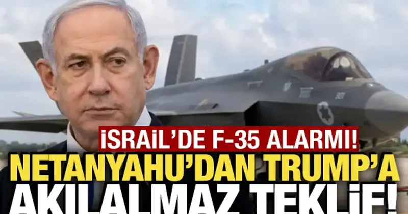 İsrail de F 35 alarmı! Netanyahu dan Trump a akılalmaz teklif!