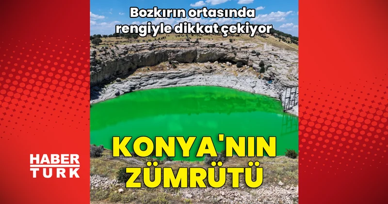 Binlerce yılda oluşmuş... Rengi büyülüyor! İşte Konya nın zümrütü