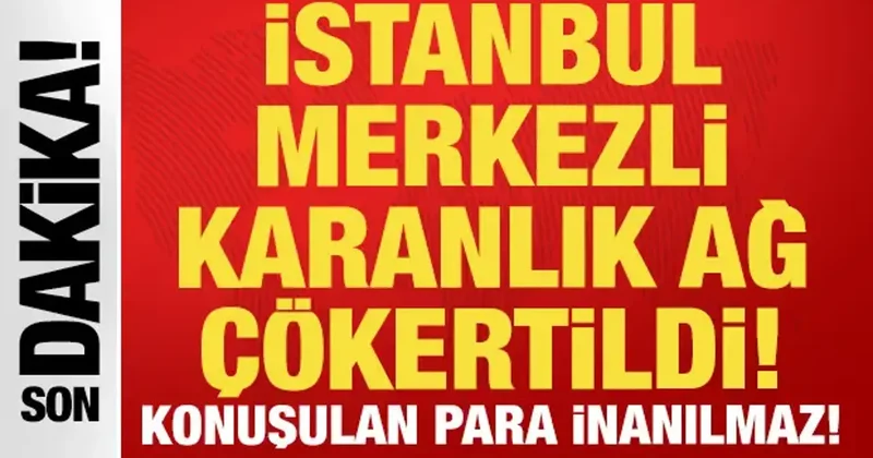 SON DAKİKA: İstanbul merkezli dev operasyon: 76 milyar liralık kara para ağı çökertildi
