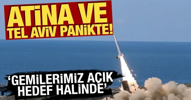 Atina ve Tel Aviv panikte! Gemilerimiz açık hedef halinde