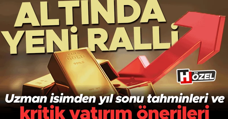 Altında yeni ralli hazırlığı! Borcu olanlar ya da yatırım yapmak isteyenler dikkat... İşte yıl sonu tahminleri