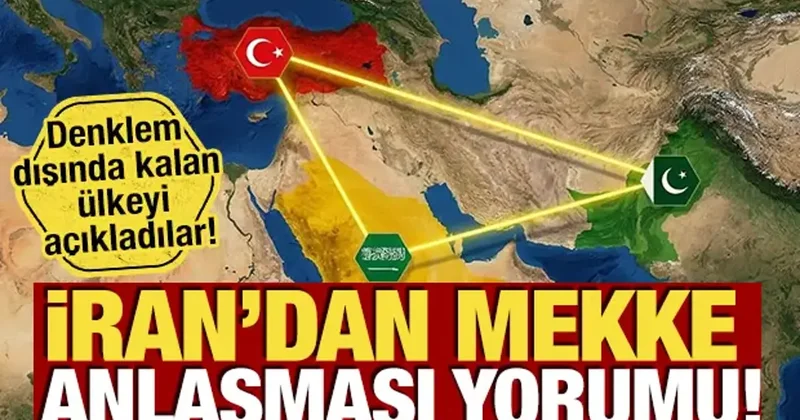 İran dan Mekke Anlaşması yorumu! Denklem dışında kalan ülkeyi açıkladılar