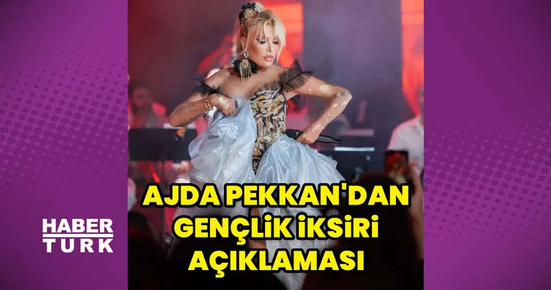 Ajda Pekkan dan gençlik iksiri açıklaması