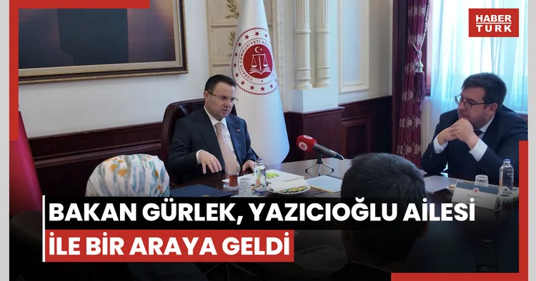 Bakan Gürlek, Yazıcıoğlu ailesi ile bir araya geldi