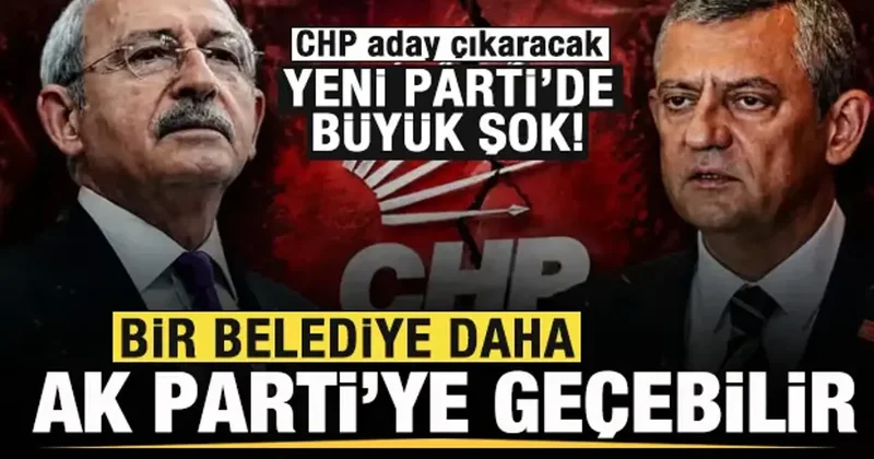 Gözler seçimde! CHP aday çıkaracak! Yeni Parti de şok! Belediye AK Parti ye geçebilir