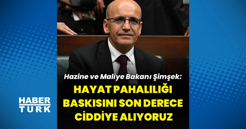 Bakan Şimşek: “Hayat pahalılığı baskısını son derece ciddiye alıyoruz”