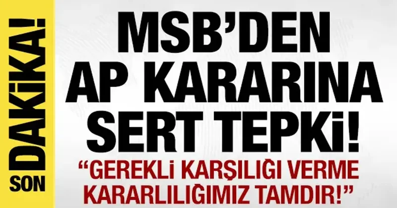 MSB den AP kararına sert tepki: Gerekli karşılığı verme kararlılığımız tamdır!