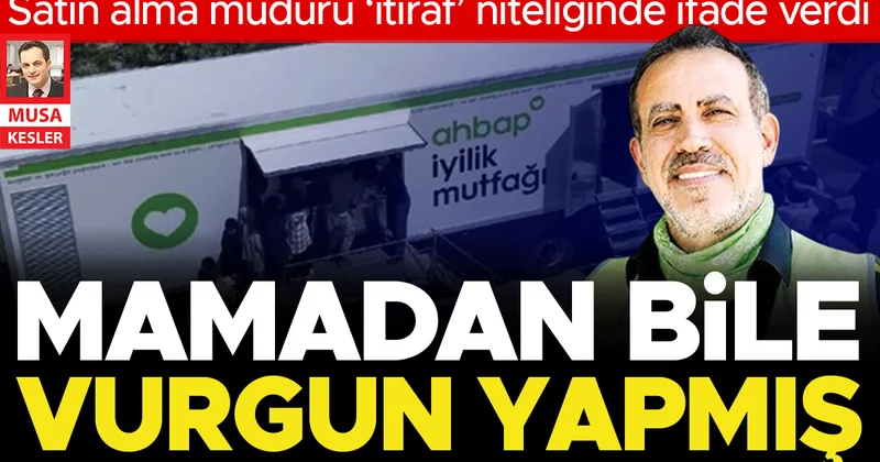 Ahbap’ın satın alma müdürü anlattı... Mamadan salama her kalemde vurgun