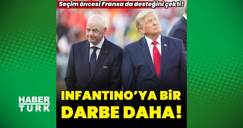 Fransa, FIFA Başkanı Gianni Infantino ya desteğini geri çekti!