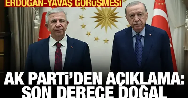 AK Parti den Erdoğan Yavaş görüşmesiyle ilgili ilk açıklama