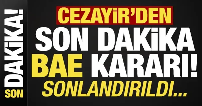 Cezayir den son dakika BAE kararı! Sonlandırdılar...