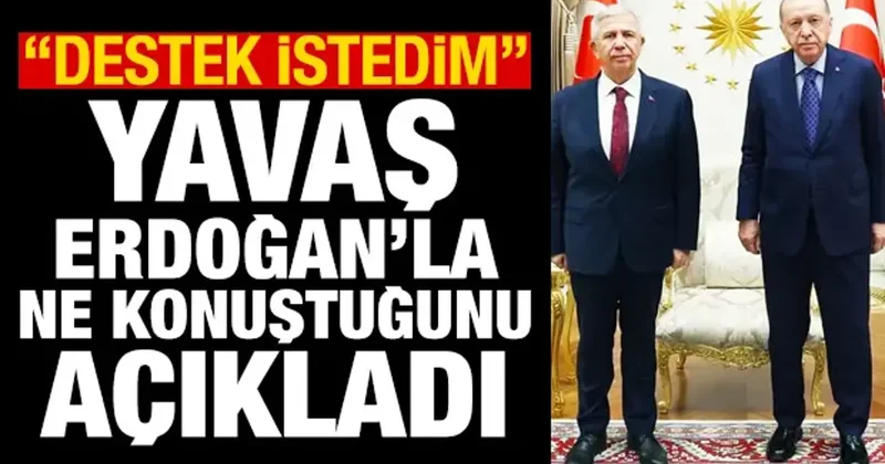 Yavaş, Beştepe de Erdoğan la ne konuştuğunu açıkladı: Destek istedim