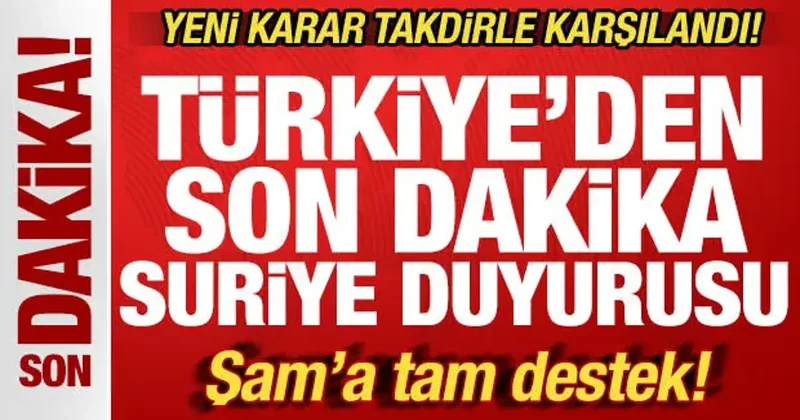 Türkiye den son dakika Suriye duyurusu! Yeni karar takdirle karşılandı! Şam a tam destek