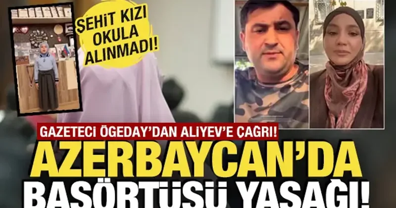 Azerbaycan da başörtüsü yasağı! Gazeteci Nigar Ögeday dan Aliyev e çağrı