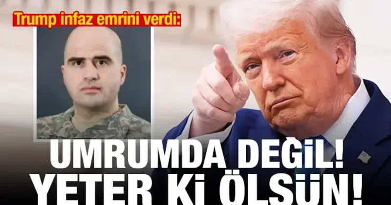 Trump infaz emrini verdi: Umurumda değil! Yeter ki ölsün