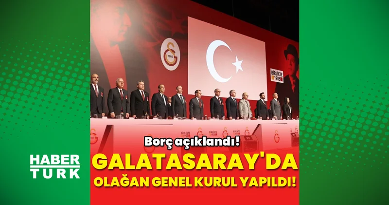 Galatasaray Yıllık Olağan Genel Kurul Toplantısı gerçekleşti! Borç 31,4 milyar TL olarak açıklandı