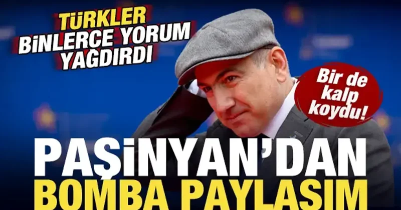 Paşinyan dan bomba paylaşım! Türkler binlerce yorum yağdırdı! Bir de kalp koydu