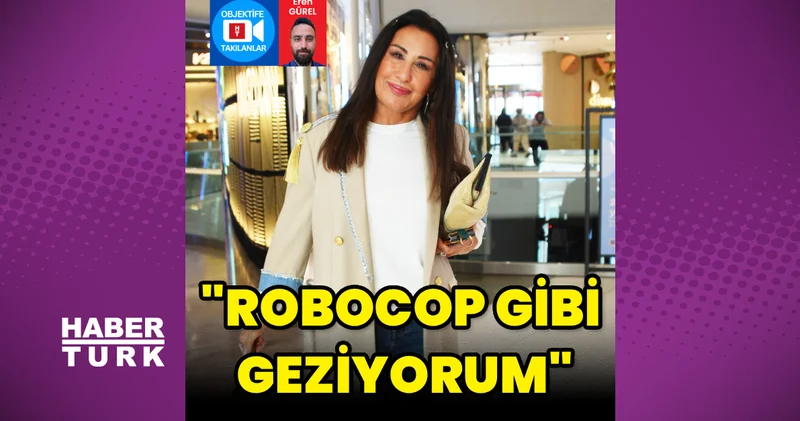 Nükhet Duru: Robocop gibi geziyorum