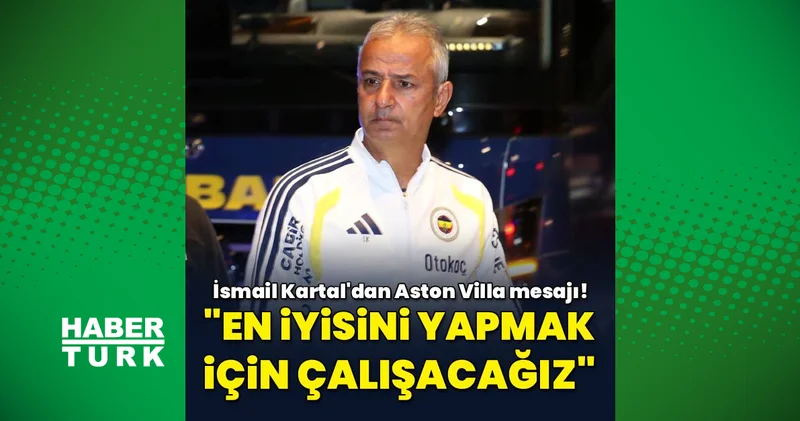 Çaykur Rizespor galibiyeti sonrası Fenerbahçe Teknik Direktörü İsmail Kartal dan Aston Villa mesajı!