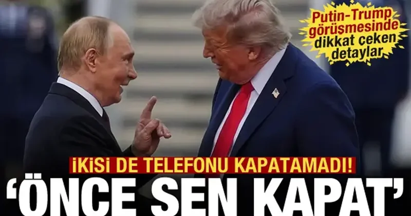 Putin Trump görüşmesi: Telefonu kapatamadılar! Önce sen kapat