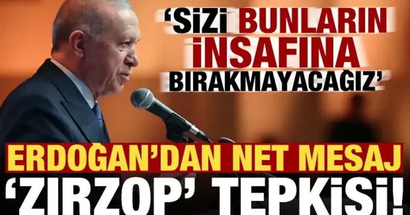 Erdoğan dan net mesaj! Zırzop tepkisi: Sizi bunların insafına bıkramayacağız...