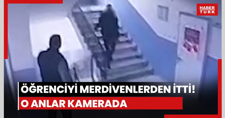 Öğrenciyi merdivenlerden itti!