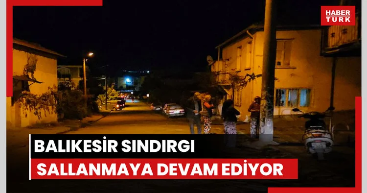 Balıkesir sallanmaya devam ediyor