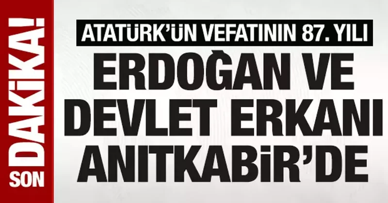 Cumhurbaşkanı Erdoğan ve devlet erkanı Anıtkabir de: Atatürk ün vefatının 87. yılı...