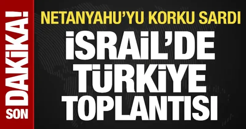 Netanyahu yu korku sardı: Türkiye başlıklı toplantı yaptı