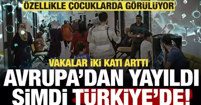 Vakalar iki kat arttı: Avrupa dan yayıldı, şimdi Türkiye de! Çocuklarda daha sık görülüyor