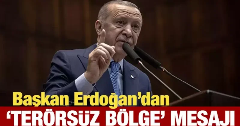Başkan Erdoğan dan son dakika terörsüz bölge mesajı