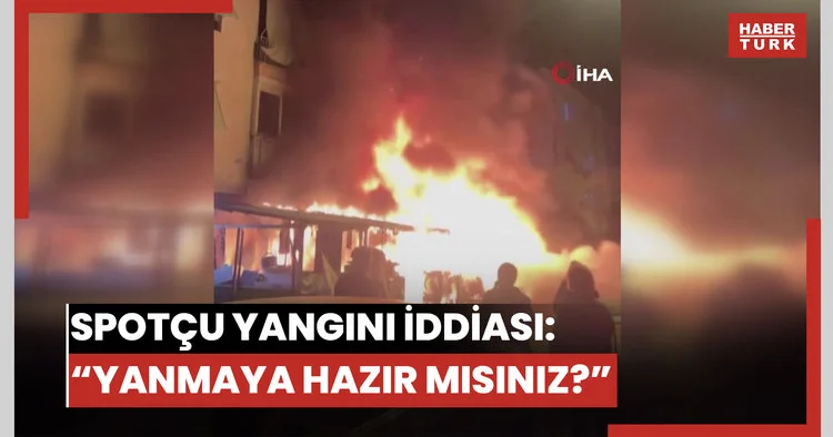 Antalya da 2 kişinin öldüğü spotçu yangında tüyler ürperten iddia: Yanmaya hazır mısınız
