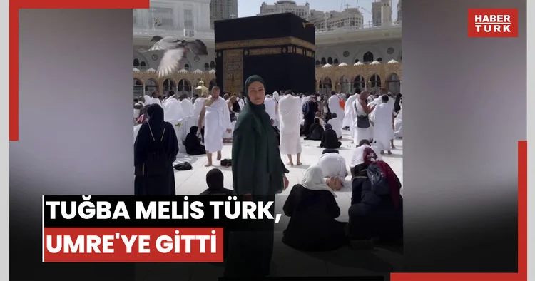 Tuğba Melis Türk, Umre ye gitti