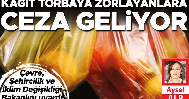 Kağıt torbaya zorlayanlara ceza geliyor