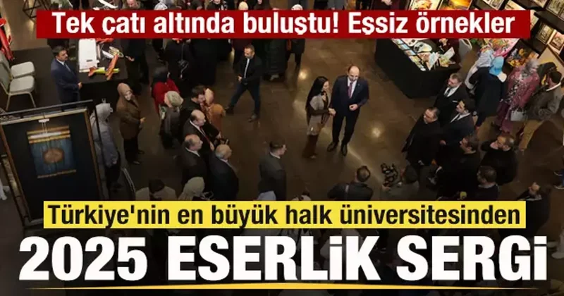Türkiye nin en büyük halk üniversitesinden 2025 eserlik sergi! Eşsiz örnekler