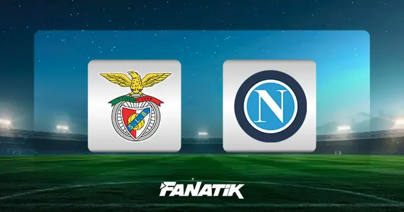 CANLI Benfica Napoli maçı (Şampiyonlar Ligi) Fanatik Gazetesi Futbol Haberleri Spor