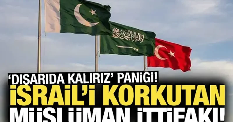 İsrail’i korkutan Müslüman ittifakı! Dışarıda kalırız paniği