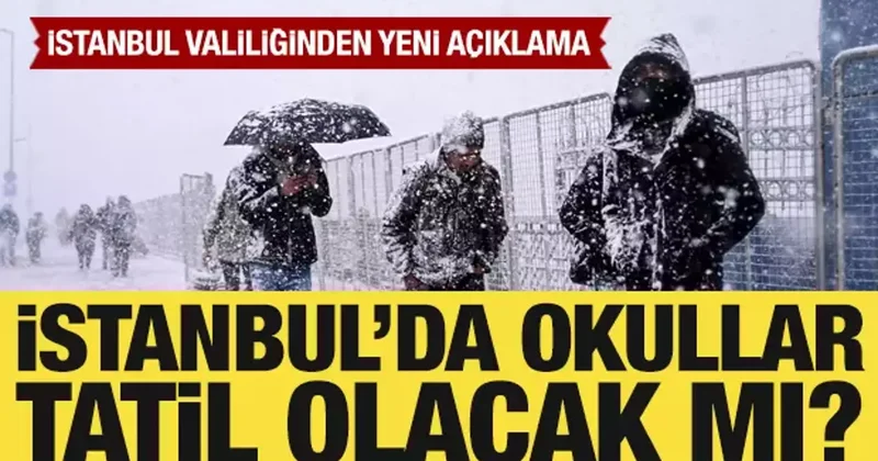İstanbul da yarın okullar tatil olacak mı? İstanbul Valiliğinden yeni açıklama