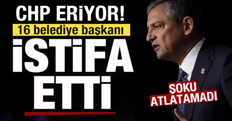 CHP eriyor! Şoku atlatamadı! 16 belediye başkanı istifa etti