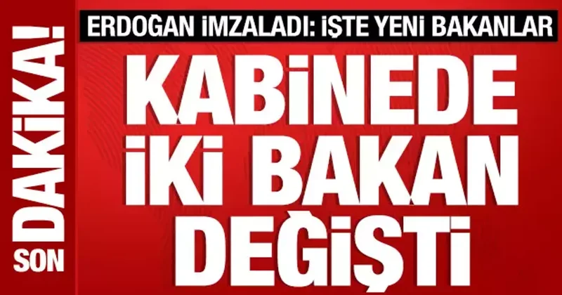 Kabinede iki isim değişti: Resmi Gazete de yayımlandı: İşte yeni bakanlar