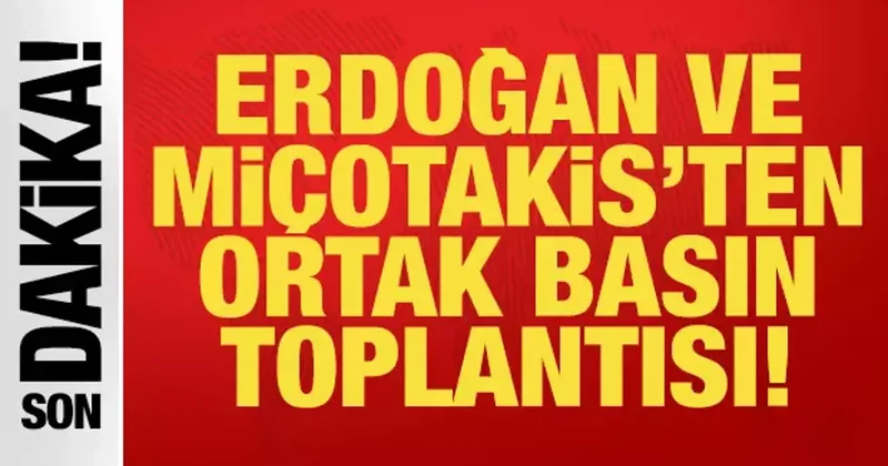 Cumhurbaşkanı Erdoğan ve Miçotakis ten ortak basın toplantısı