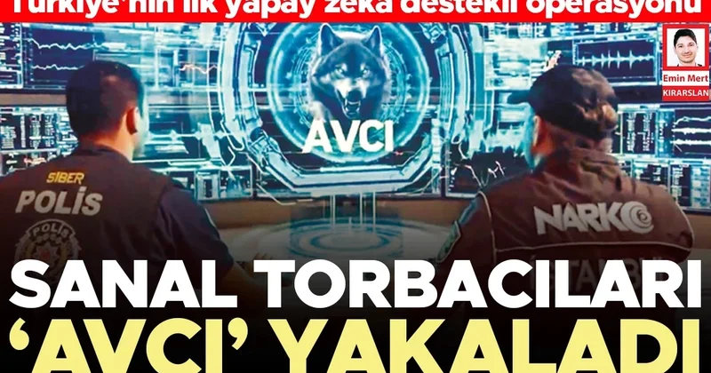 Türkiye’nin ilk yapay zekâ destekli operasyonu... Sanal torbacıları ‘avcı’ yakaladı