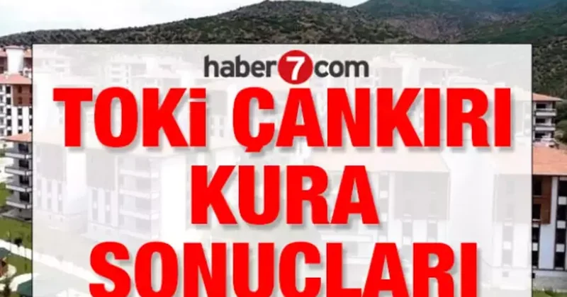 TOKİ ÇANKIRI KURA SONUÇLARI TOKİ Çankırı kura sonucu asil ve yedek isim listesi