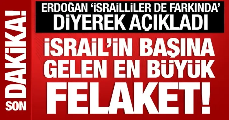 Cumhurbaşkanı Erdoğan: İsrail in başına gelen en büyük felaket Netanyahu!
