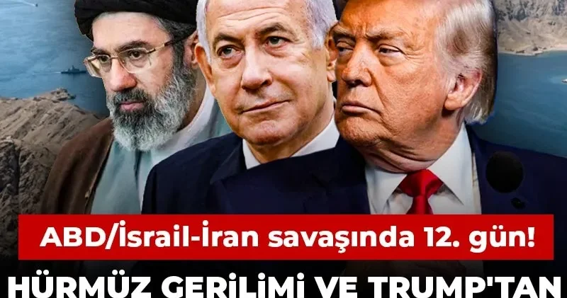 CANLI ABD/İsrail İran savaşında 12. gün! Hürmüz gerilimi ve Trump tan geri adım sinyali...