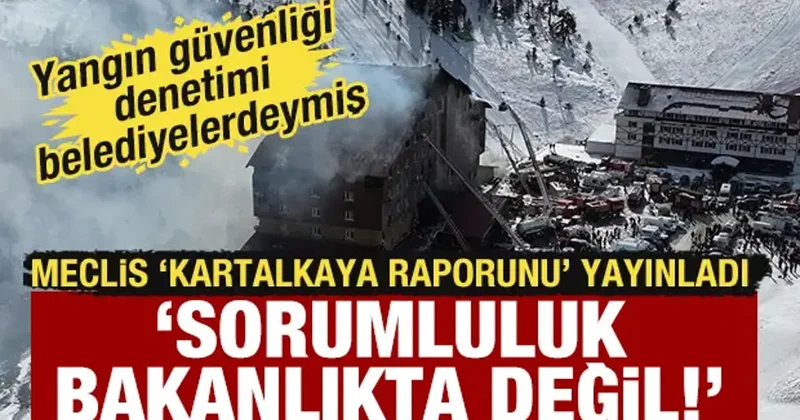 Meclis Kartalkaya raporunu açıkladı: Bakanlığa sorumluluk yüklenmedi