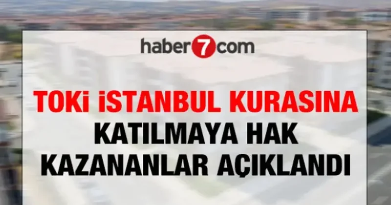 TOKİ İSTANBUL KONUT BAŞVURUSU KABUL VE RED LİSTESİ: Hemen kontrol edin!