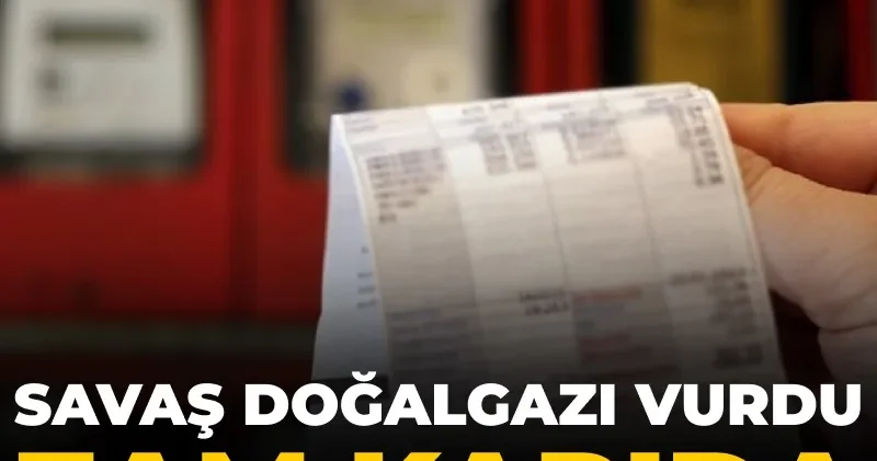 Savaş doğalgazı vurdu zam kapıda