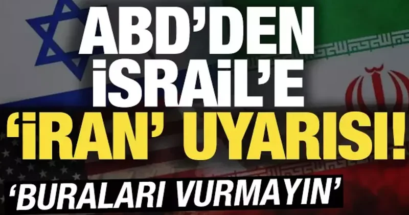 ABD den İsrail e İran uyarısı! Buraları vurmayın