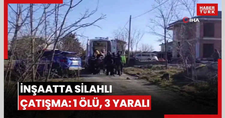 Tekirdağ’da inşaatta silahlı çatışma: 1 ölü, 3 yaralı